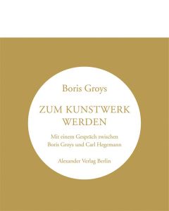 Boris Groys: Zum Kunstwerk werden